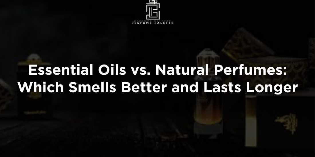 Essential Oils vs. Natural Perfumes Which Smells Better and Lasts Longer