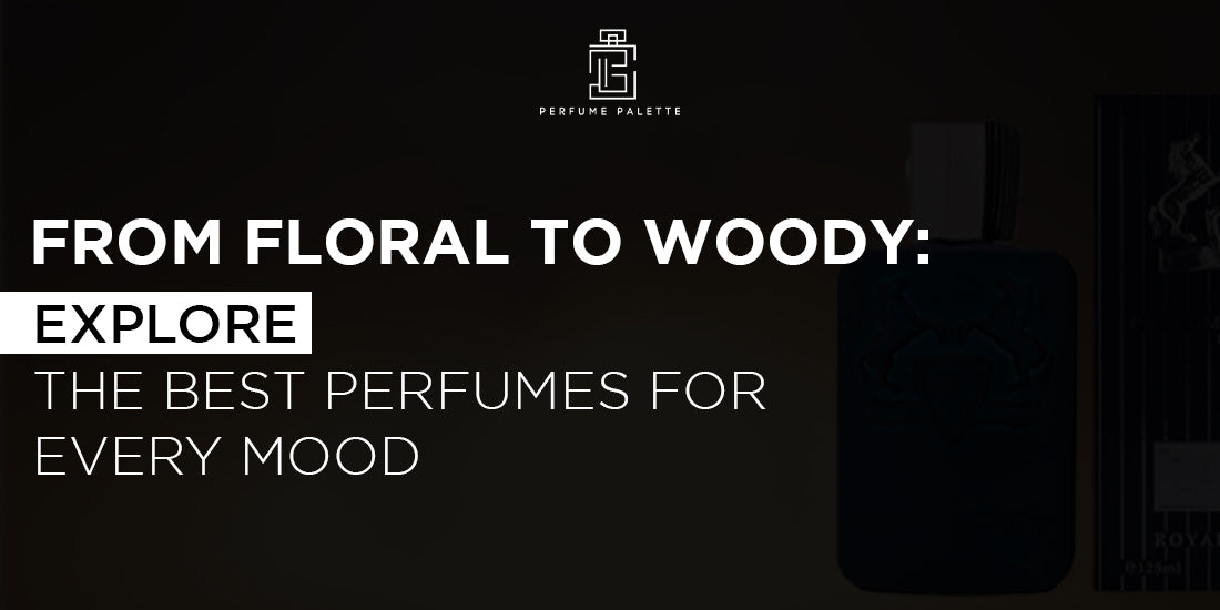From Floral to Woody: Explore the Best Perfumes for Every Mood