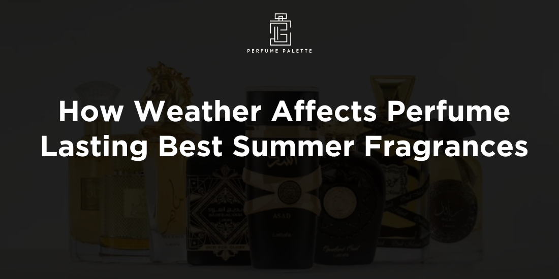 How Weather Affects Perfume Lasting Best Summer Fragrances