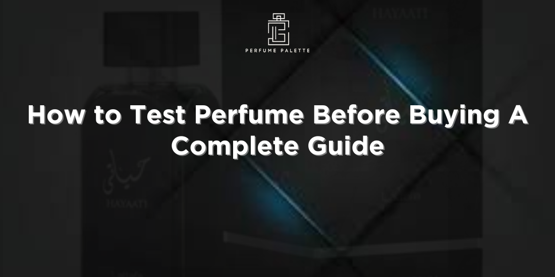How to Test Perfume Before Buying A Complete Guide