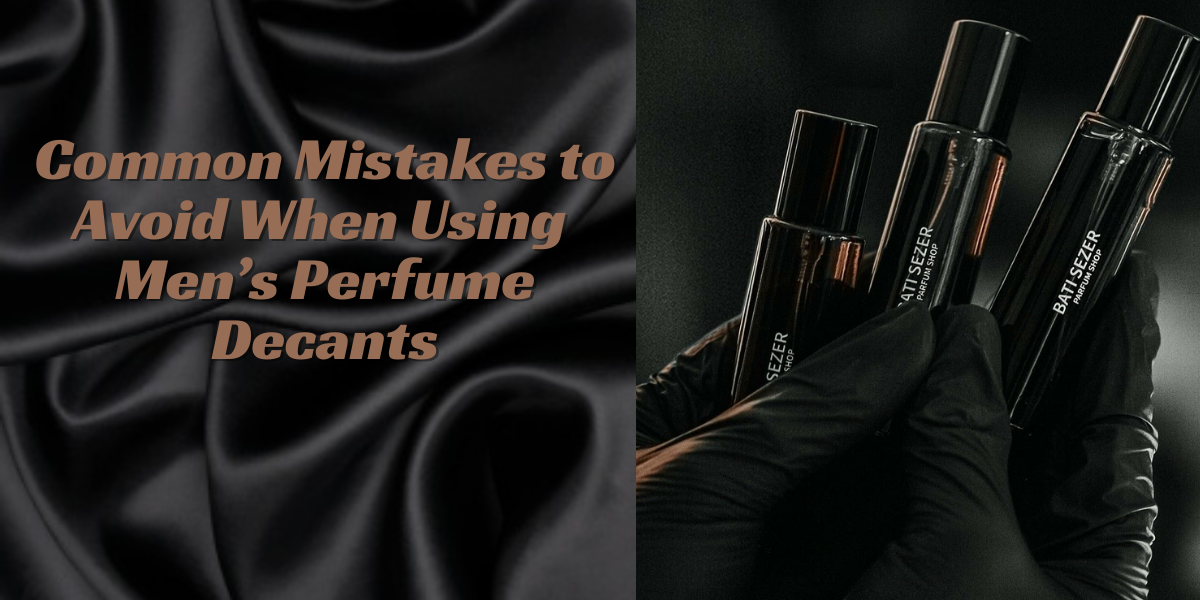 Common Mistakes When Using Men’s Perfume Decants
