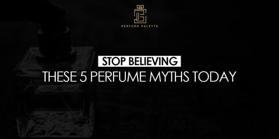Stop Believing These 5 Perfume Myths Today – The Perfume Palette